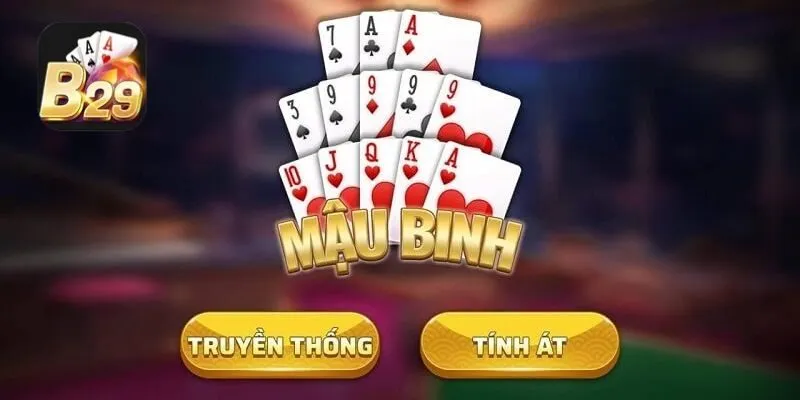 Mậu Binh B29 – Bí quyết chơi hay, thắng lớn dễ dàng