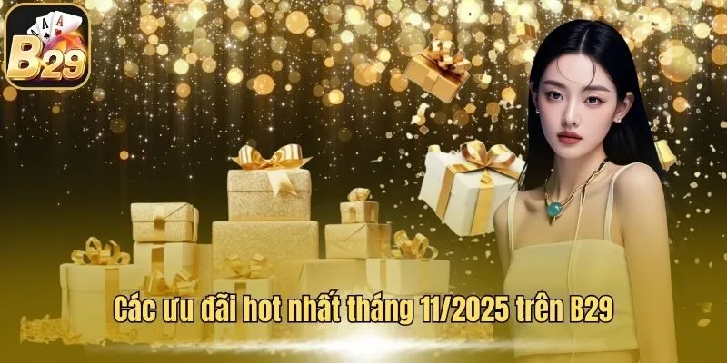 B29 33 Các ưu đãi hot nhất tháng 11/2025 trên B29